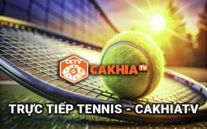 Xem trực tiếp tennis chỉ có tại CakhiaTV