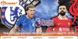 Nhận định bóng đá trận Chelsea vs Liverpool vào 4/10 - 23:30
